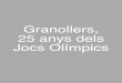 Granollers, 25 anys dels Jocs Olímpics€¦ · Partit d’handbol dels Jocs Olímpics, juliol 1992. Fotografia i fons de Pere Cornellas. CELEBRACIÓ DE L’ELECCIÓ DELS JOCS OLÍMPICS