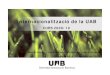 Internacionalització de la UAB · Internacionalització de la UAB. CURS 2009/10. Mercè Unzeta, Vicerectora de Relacions Internacionals. Bellaterra, 22 de juny de 2010