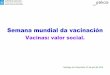 Semana mundial da vacinación - Servizo Galego de Saúde€¦ · Semana mundial da vacinación Vacinas: valor social. Santiago de Compostela, 23 de abril de 2019 ... Dirección Xeral