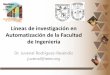 Líneas de investigación en Automatización de la Facultad ... · Automatización de la Facultad de Ingeniería Dr. Juvenal Rodríguez-Reséndiz juvenal@ieee.org . R e u n i ó n