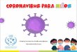 Coronavirus para niños...Me encanta viajar Y saltar en las manos de las personas para saludar A veces los adultos se preocupan cuando me ven en las noticias o en la TV Soy yo¡ Pero