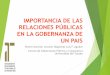 IMPORTANCIA DE LAS RELACIONES PÚBLICAS EN LA GOBERNANZA DE ... · Objetivos de la Función de Relaciones Públicas “… su objetivo es el asesoramiento estratégico, para la creación