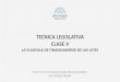 TECNICA LEGISLATIVA CLASE V - capacitacion.hcdn.gob.arcapacitacion.hcdn.gob.ar/.../08/TECNICA-LEGISLATIVA-CURSO-2018 … · 5 LA REDACCION DE LA CLAUSULA DE GASTOS Y FINANCIAMIENTO