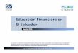 Educación Financiera en El Salvador - IIMV€¦ · Educación Financiera en El Salvador Superintendencia de Valores de El Salvador Junio 2011 De acuerdo a las políticas la Superintendencia