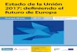 Estado de la Unión 2017: definiendo el futuro de Europa · Boletín del Centro de Información Europe Direct Segovia Estado de la Unión 2017: definiendo el futuro de Europa Europa