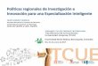 Políticas regionales de Investigación e Innovación para ... · la Investigación Científica, Desarrollo e Innovación Tecnológica (I+D+I) en Castilla y León Arquitectura Institucional: