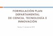 FORMULACIÓN PLAN DEPARTAMENTAL DE CIENCIA, …media.utp.edu.co/planeacion/...tematica-inversion-cti-21-jun-2010.pdf · METODOLOGIA DE TRABAJO EN LAS MESAS TEMATICAS DEL PLAN DEPARTAMENTAL