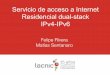 Servicio de acceso a Internet Residencial dual-stack ...slides.lacnic.net/wp-content/uploads/2017/09/santaro-rivera.pdf · Matías Sentanaro. Agenda Diseño del Servicio Elementos