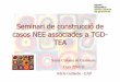 Seminari de construcció de casos NEE associades a TGD- TEA · 2012-02-20 · Construcció de casos TGD-TEA •Concreció dels objectius de les sessions •Aprofundir en la metodologia