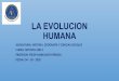 LA EVOLUCION HUMANA · 1. seÑale etapas de la prehistoria. 2. de a conocer etapas de la evoluciÓn humana. 3. caracterice a los tipos humanos de la prehistoria. 4. seÑale importancia