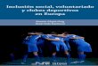 Inclusión social, voluntariado y clubes deportivos en Europa · 2017-12-13 · Inclusión social, voluntariado y clubes deportivos en Europa Ramón Llopis Goig Iñaki Sola Espinosa