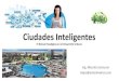Ciudades Inteligentes - CICMbioicm.cicm.org.mx/wp/wp-content/uploads/2017/03/... · Ciudades Inteligentes Una mas … Las ciudades inteligentes se definen por su innovación y su