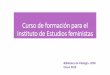 Curso de formación para el Instituto de Estudios feministas · 2019-01-21 · • Guía de uso de Mendeley. Universidad de León • Tutorial de RefWorks. Bibliotecas del Campus