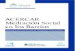 ACERCAR Mediación Social€¦ · Acercar - Mediación Social en los Barrios. Programa de capacitación de operadores comunitarios 1ra. edición - Septiembre 2015 Editorial Ministerio