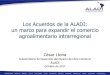 Los Acuerdos de la ALADI: un marco para expandir …...AL-AD Los Acuerdos de la ALADI: un marco para expandir el comercio agroalimentario intrarregional César Llona Subsecretario