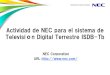 Actividad de NEC para el sistema de Televisión Digital ...€¦ · Actividad de NEC para el sistema de Televisión Digital Terrestre ISDB-Tb NEC Corporation URL ：