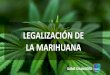 LEGALIZACIÓN DE LA MARIHUANA · 2019-04-26 · El 72% de los chilenos considera que la marihuana tiene un valor medicinal y de ellos, el 76% cree que debiera ser legal para ese uso