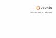 GUÍA DE INICIO RÁPIDO€¦ · 4 Icono de inicio: haga clic en este icono para minimizar todas las ventanas y mostrar el Iniciador. 5 Icono de Ubuntu: el icono de ubuntu abre su