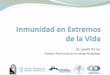 Inmunidad en Extremos de la Vida - WordPress.com · Ontogenia del Sistema Inmune Semana 6 (Hígado) Células NK Semanas 7-8 (Hígado) Linfocitos B y T Semanas 8-9 Linfocitos T migran