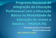 Formação Inicial e Continuada Ensino Fundamental DOCUMENTO ...forumeja.org.br/go/sites/forumeja.org.br.go/files/... · relacionados à integração do ensino médio e os cursos