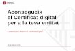 Aconsegueix el Certificat digital per a la teva entitat · Abans de demanar el Certificat digital Llegeix i accepta la Declaració de Pràctiques de Certificació. Durant el procediment