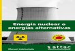 Energía nuclear o energías alternativas - ATTAC Catalunya · DE UNA CENTRAL NUCLEAR 2.1 Reacción Nuclear De forma análoga a las centrales térmicas, una CN es una instalación