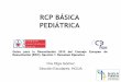 RCP BÁSICA PEDIÁTRICA - Servicio de Pediatría€¦ · RCP BÁSICA (RCP-B) •Destrezas y maniobras que, sin utilizar dispositivos técnicos, permite reconocer a una persona que