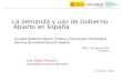 La demanda y uso de Gobierno Abierto en España · Uso y demanda de Gobierno Abierto (2012) Demandas de información pública, transparencia y rendición de cuentas 9,4 9,4 10,1 11,2