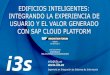 EDIFICIOS INTELIGENTES: INTEGRANDO LA EXPERIENCIA DE ...assets.dm.ux.sap.com/es-sap-forum-espana/2017/pdfs/20170420_sa… · INTEGRANDO LA EXPERIENCIA DE USUARIO Y EL VALOR GENERADO