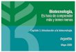 Biotecnología, Es hora de comprender más y temer menos€¦ · Biotecnología, Es hora de comprender más y temer menos ArgenBio Mayo 2020 Capítulo 1: Introducción a la biotecnología