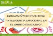 EDUCACIÓN EN POSITIVO - EmotivaCPC · 2019-02-07 · • ¿Qué es Educar en positivo? • ¿Qué es la Inteligencia Emocional? Competencias emocionales que forman la IE. ¿Qué