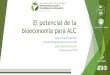 El potencial de la bioeconomía para ALC Chavarria.pdf · 2019-06-28 · Estrategia Nacional de Biodiversidad 2015-2030 Bioemprende 2019 Política Nacional de Biotecnología 2007