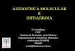 ASTROFÍSICA MOLECULAR E INFRARROJAdigital.csic.es/bitstream/10261/2581/1/Astrofisica.pdf · ASTROFÍSICA MOLECULAR E INFRARROJA J. Cernicharo CSIC Instituto de Estructura de la Materia