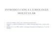 INTRODUCCIÓN A LA BIOLOGÍA MOLECULARinvestigacion.izt.uam.mx/.../ocwbq311i/INTRODUCCION.pdfINTRODUCCIÓN A LA BIOLOGÍA MOLECULAR • Lewin B. (2000). Genes, VII. Oxford University