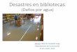 Desastres en bibliotecas - Infomedfiles.sld.cu/bmn/files/2015/12/desastres-en-bibliotecas.pdf · los desastres naturales, o no, que pueda afectar el acervo. Definiciones: •Riesgo: