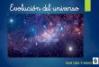 Evolución del universo - Epullay · Evolución del universo TALLER 1 2020 / 2° BÁSICO. El Big Bang El Big Bang, es una teoría que explica la formación del universo. Se dice que