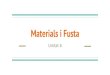 Materials i Fusta - WordPress.com · La Fusta S’obté de troncs d’arbres Fibres de cel·lulosa, lignina Aplicacions: construcció, mobles, pals telefònic, combustible, producció