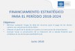 FINANCIAMIENTO ESTRATÉGICO PARA EL PERÍODO ......Estrategia de Financiamiento de Mediano Plazo: Programa de refinanciamiento 2019-2024 Monto: $2,457.7 Millones Perfil Estructura