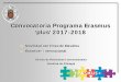 Convocatoria Programa Erasmus ‘plus’ 2017-2018 · 2016-11-28 · Convocatoria Programa Erasmus ‘plus’ 2017-2018 Movilidad con Fines de Estudios Erasmus+ Internacional Oficina