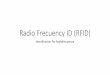 Radio Frecuency ID (RFID) · Tecnologías basadas en RFID •Basado en etiquetas: en esta se requiere que el objetivo lleve una etiqueta, por ejemplo una etiqueta activa que continuamente