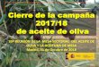 Cierre de la campaña 2017/18 de aceite de oliva · DATOS DE LA CAMPAÑA 2017-18 a falta de un mes para el cierre ago-18 ago-17 2018 vs 2017 Existencias iniciales 49.217 56.336 -13%