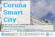 Presentacion Modular Coruña Smart Cityagendadigitallocal.eu/.../coruunasmartcity.pdf · 2016-03-31 · El proyecto Coruña Smart City es una iniciativa de el Ayuntamiento que nace