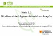Web 2.0 Biodiversidad Agroambiental en Aragón · 2019-11-08 · entre las que se encuentra «Desarrollo de una Web 2.0 orientada al Sector agroalimentario» – 2009: Encomienda