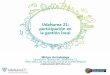 Udalsarea 21: participación en la gestión local 2016/1998… · •El dinamismo de la participación ciudadana en la Agenda Local 21. •La amplitud y la representatividad de la