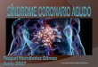RAQUEL HERNÁNDEZ GÓMEZ F.E.A. URGENCIAS HIC · 2017-06-20 · Síndrome Coronario Agudo: Alta carga en mortalidad . Incidencia de SCA y tasas de mortalidad . Muertes por debidas