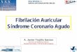 Fibrilación Auricular Síndrome Coronario Agudo · Síndrome Coronario Agudo. Fibrilación Auricular: Prevención de ACV 64% 22% Warfarina Antiagregantes ... (isquémico + hemorrágico)