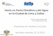 Hacia un Pacto Climático y del Agua en la Ciudad de Lima y Callao · 2012-11-23 · Hacia un Pacto Climático y del Agua en la Ciudad de Lima y Callao Propuestas de medidas y acciones