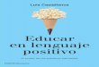 Educar en lenguaje positivo · Educar en lenguaje positivo Educar es atender a los sueños de los Luis Castellanos demás. Las aspiraciones humanas crecen y el éxito de la educación