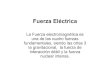 La Fuerza electromagnética es una de las cuatro fuerzas …depa.fquim.unam.mx/amyd/archivero/Electrostatica_3247.pdf · 2012-05-10 · Fuerza Eléctrica La Fuerza electromagnética