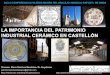 LA IMPORTANCIA DEL PATRIMONIO INDUSTRIAL ......LA IMPORTANCIA DEL PATRIMONIO INDUSTRIAL CERÁMICO EN CASTELLÓN Ponente: Diana Sánchez Mustieles- Dr. Arquitecto patrimonioindustrialaqco@gmail.com